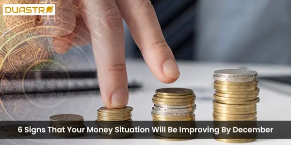 6 Signs That Your Money Situation Will Be Improving By December